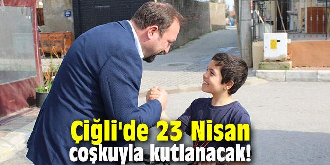 Çiğli'de 23 Nisan coşkuyla kutlanacak!