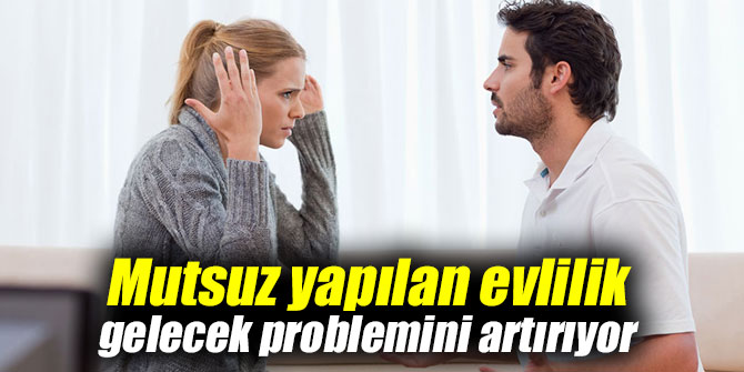 Mutsuz yapılan evlilik gelecek problemini artırıyor