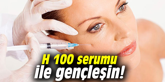 H 100 serumu ile gençleşin!