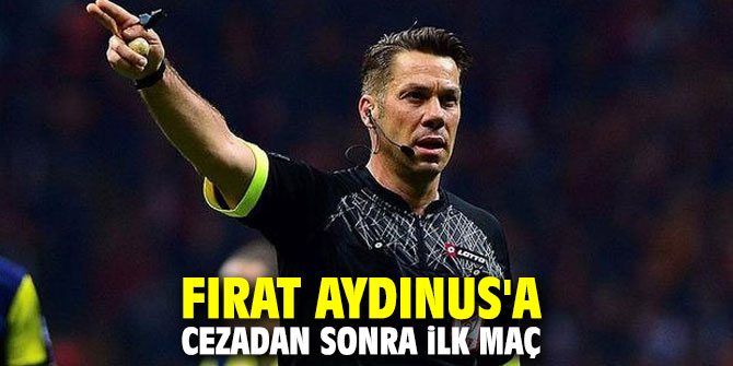 Fırat Aydınus'a cezadan sonra ilk maç