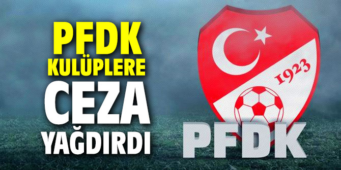 PFDK kulüplere ceza yağdırdı