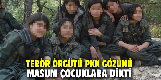 Terör örgütü PKK gözünü masum çocuklara dikti