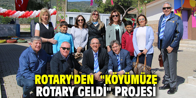 Rotary'den  "Köyümüze Rotary Geldi" projesi