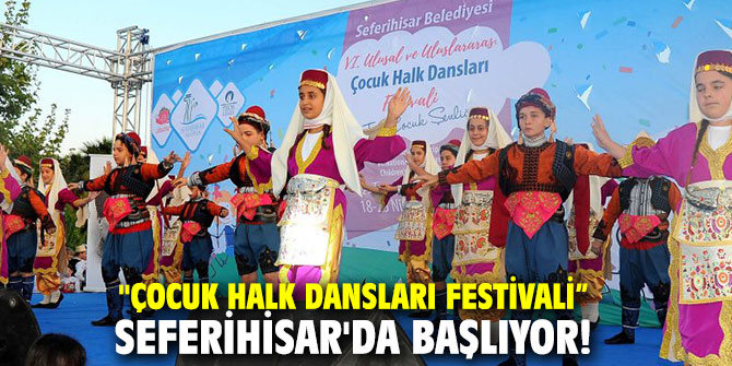 "Çocuk Halk Dansları Festivali” Seferihisar'da başlıyor!
