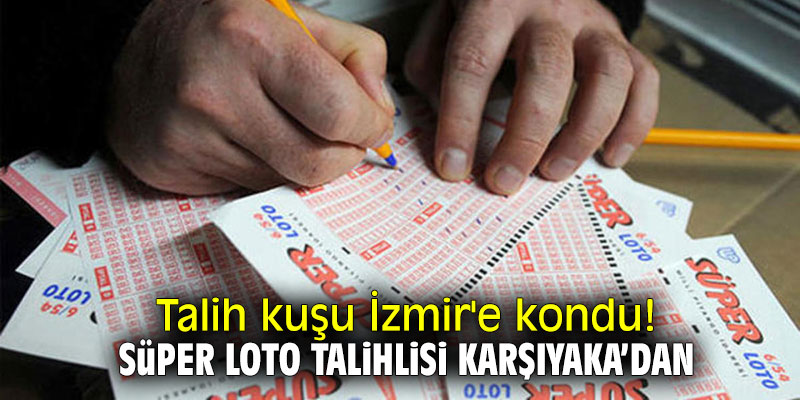 Talih kuşu İzmir'e kondu! Süper Loto talihlisi Karşıyaka'dan
