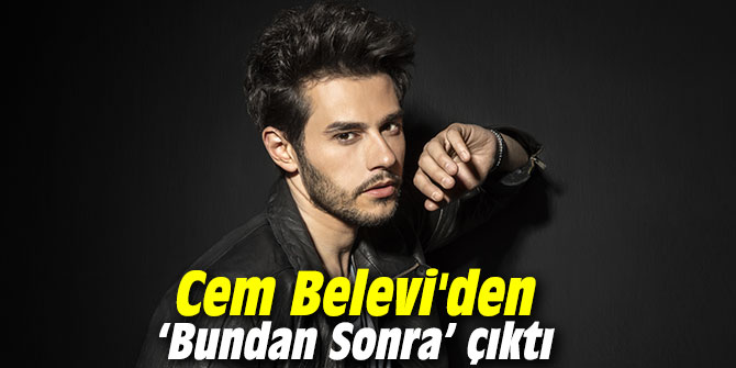 Cem Belevi'den ‘Bundan Sonra’ çıktı
