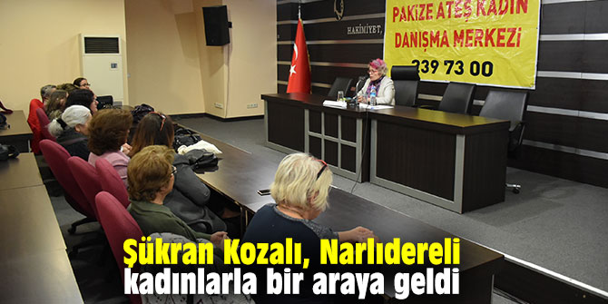 Şükran Kozalı, Narlıdereli kadınlarla bir araya geldi