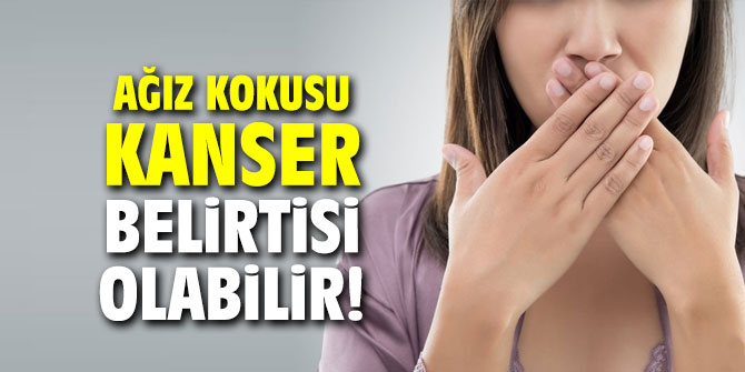 Uzmanı açıkladı: Ağız kokusu kanser belirtisi olabilir!