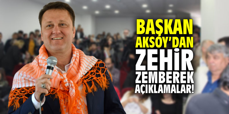 Başkan Aksoy’dan zehir zemberek sözler