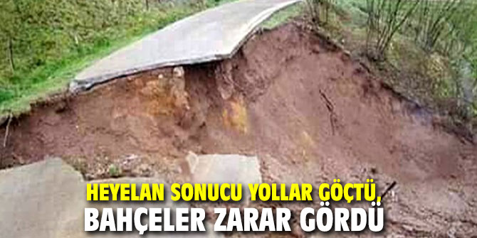 Heyelan sonucu yollar göçtü, bahçeler zarar gördü