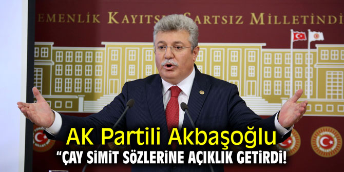 AK Partili Akbaşoğlu "çay-simit" sözlerine açıklık getirdi