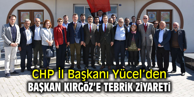 CHP İl Başkanı Yücel’den Başkan Kırgöz’e tebrik ziyareti