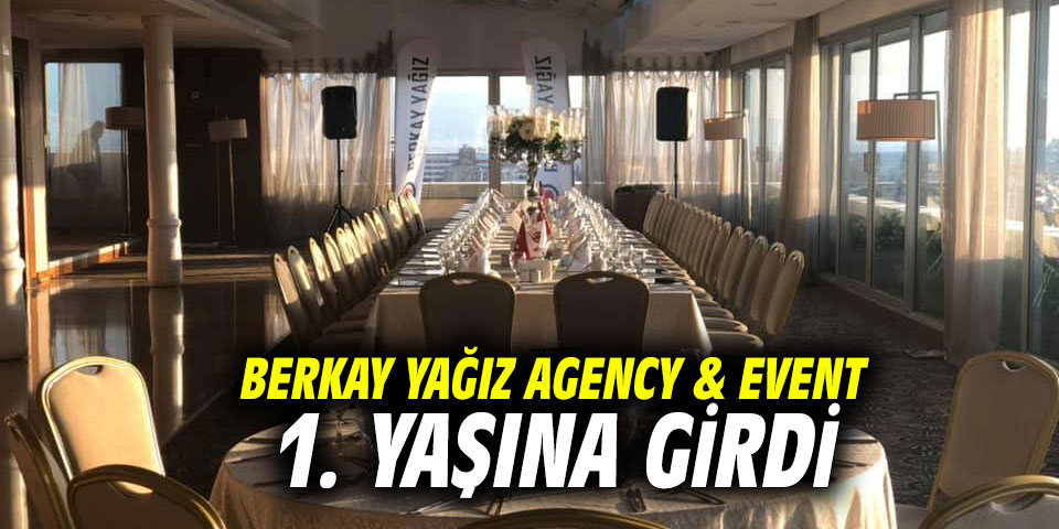 BERKAY YAĞIZ AGENCY & EVENT 1. YAŞINA GİRDİ
