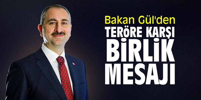 Bakan Gül'den teröre karşı birlik mesajı
