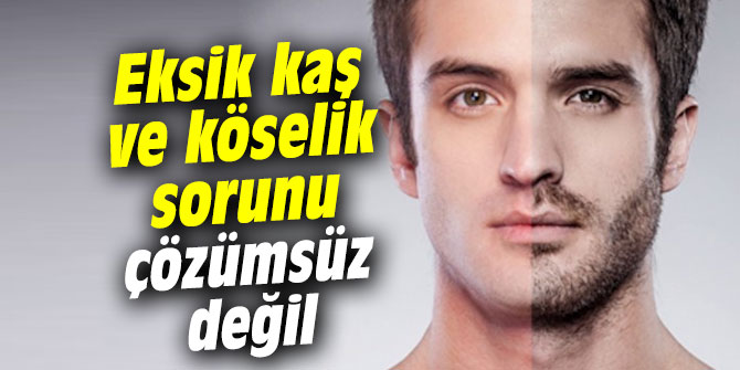 Eksik kaş ve köselik sorunu çözümsüz değil