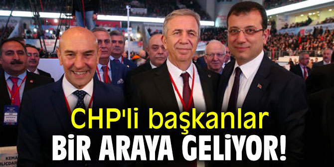 CHP'li başkanlar bir araya geliyor!