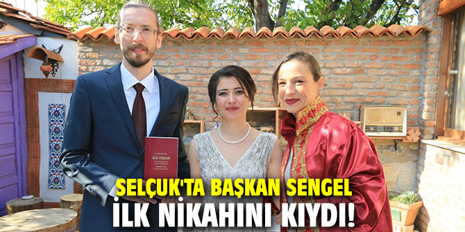 Selçuk'ta Başkan Sengel ilk nikahını kıydı!