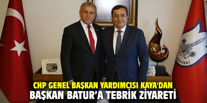 CHP Genel Başkan Yardımcısı Kaya'dan Başkan Batur’a tebrik ziyareti