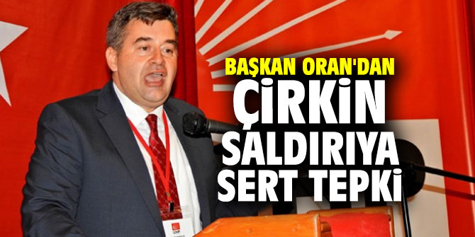 Başkan Oran'dan çirkin saldırıya sert tepki