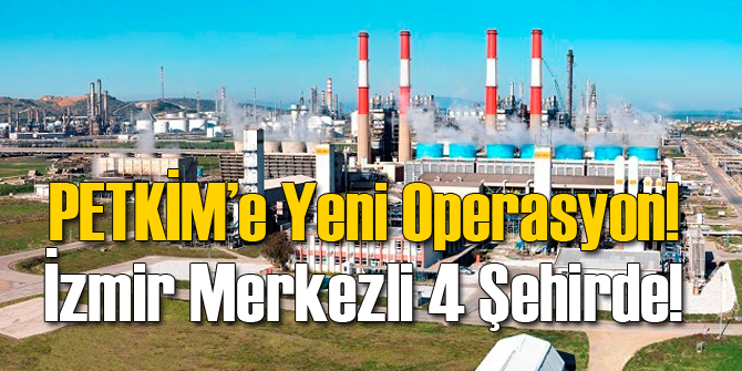 PETKİM'e Yeni Operasyon