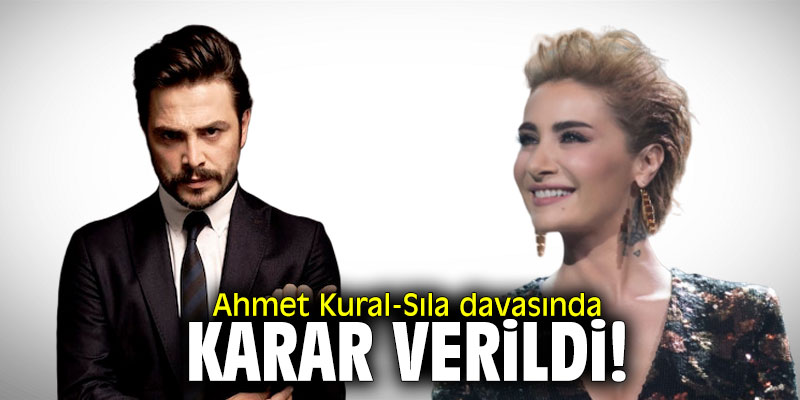 Ahmet Kural-Sıla davasında karar verildi!