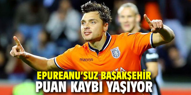 Medipol Başakşehir, Epureanu’suz puan kaybı yaşıyor