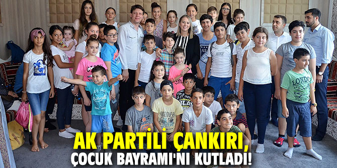 AK Partili Çankırı, Çocuk Bayramı'nı kutladı!