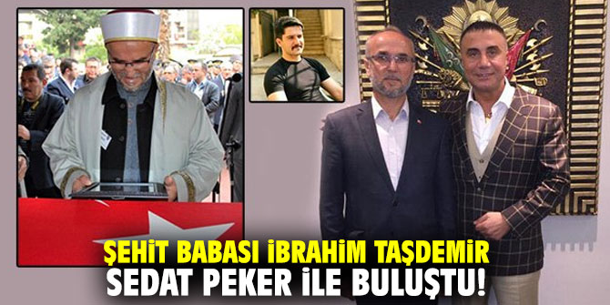 Şehit babası İbrahim Taşdemir Sedat Peker ile buluştu!