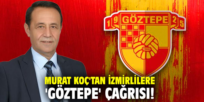 Murat Koç'tan İzmirlilere 'Göztepe' çağrısı!