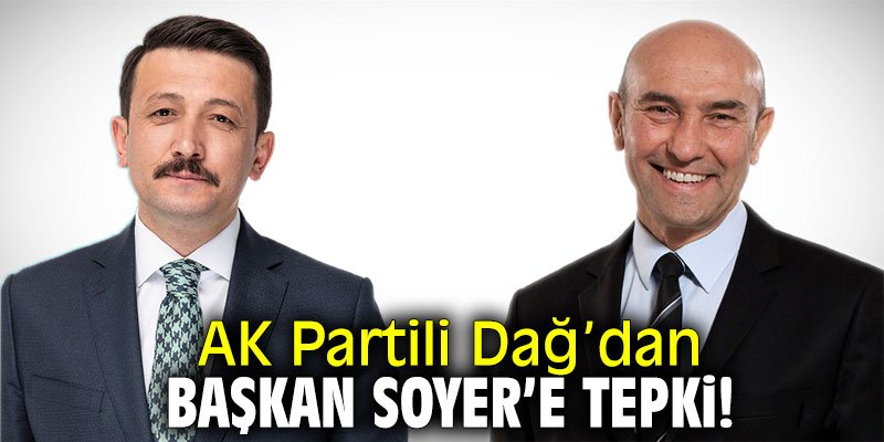 AK Partili Dağ’dan Başkan Soyer’e tepki