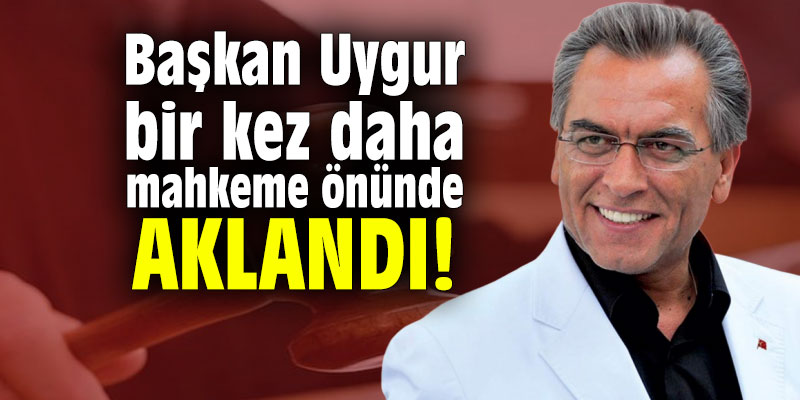 Başkan Uygur bir kez daha mahkeme önünde aklandı