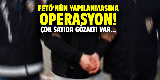 FETÖ'nün yapılanmasına operasyon! Çok sayıda gözaltı var...