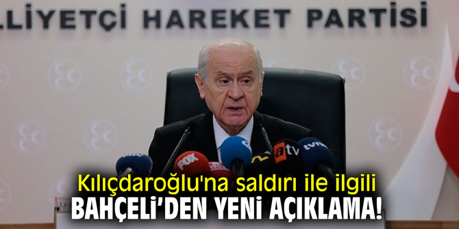 Kılıçdaroğlu'na saldırı ile ilgili Bahçeli'den yeni açıklama!