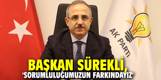 Başkan Sürekli, 'Sorumluluğumuzun farkındayız'