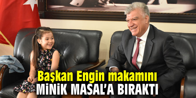 Başkan Engin makamını minik Masal’a bıraktı