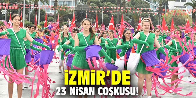 İzmir’de 23 Nisan coşkusu!