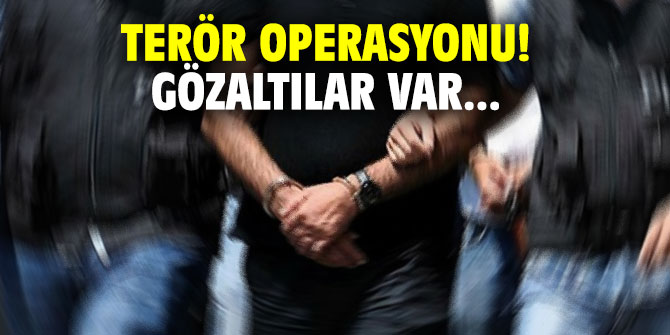 Terör operasyonu! Gözaltılar var...