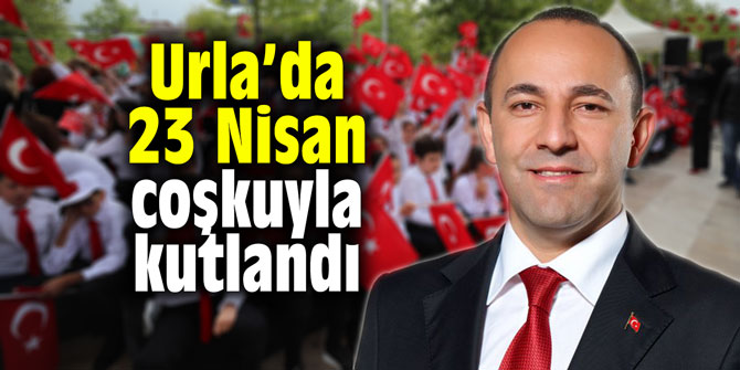 Urla’da 23 Nisan coşkuyla kutlandı