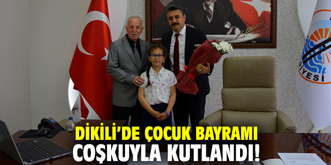 Dikili’de Çocuk Bayramı coşkuyla kutlandı!