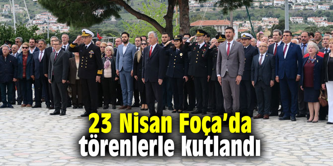 23 Nisan Foça’da törenlerle kutlandı