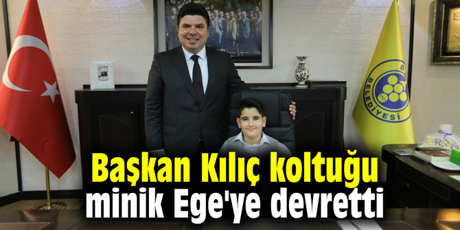 Başkan Kılıç koltuğu minik Ege'ye devretti