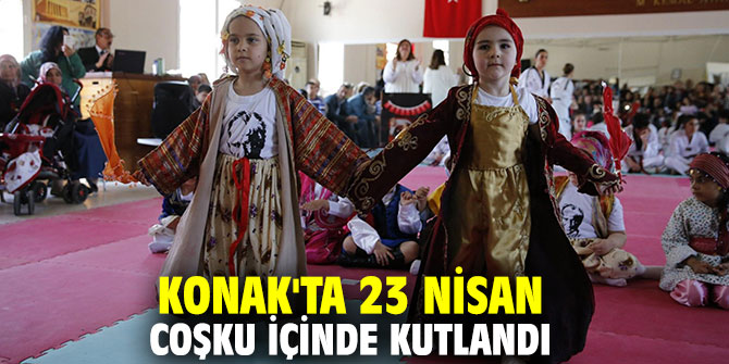Konak'ta 23 Nisan coşku içinde kutlandı