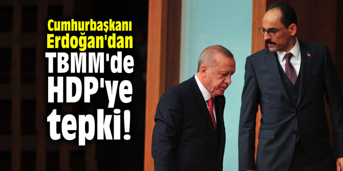 Cumhurbaşkanı Erdoğan'dan TBMM'de HDP'ye tepki!