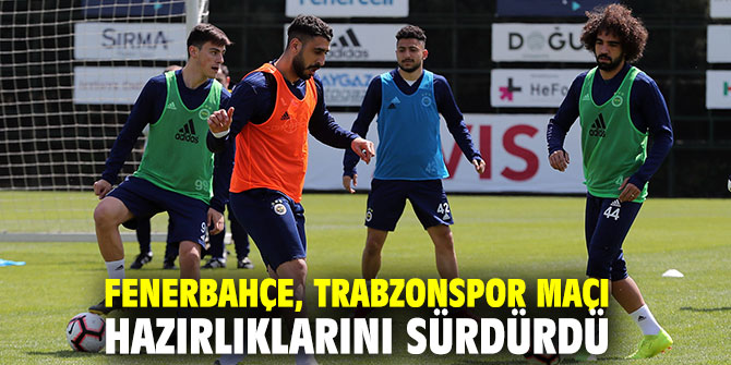 Fenerbahçe, Trabzonspor maçı hazırlıklarını sürdürdü