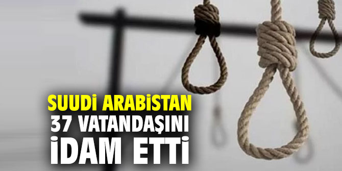 S.Arabistan 37 vatandaşını idam etti