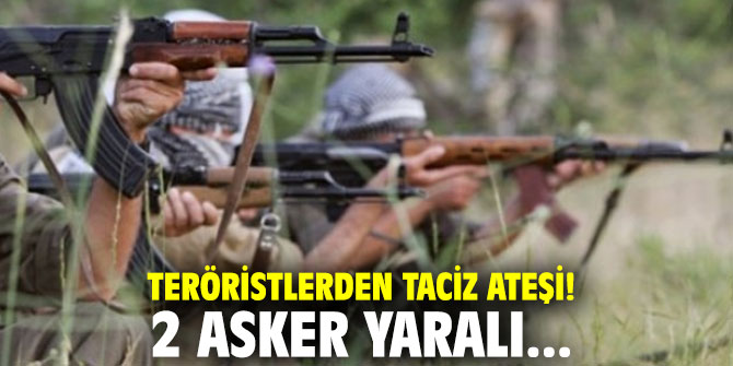 Teröristlerden taciz ateşi! 2 asker yaralı...