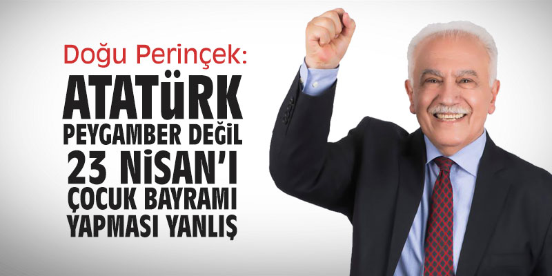 Doğu Perinçek: "Atatürk peygamber değil, 23 Nisan'ı Çocuk Bayramı yapması yanlış!"