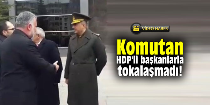 Komutan, HDP'li başkanlarla tokalaşmadı!