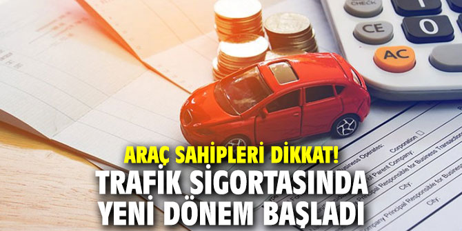 Araç sahipleri dikkat! Trafik sigortasında yeni dönem başladı