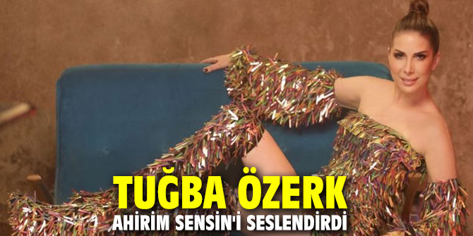 Tuğba Özerk, Ahirim Sensin'i seslendirdi